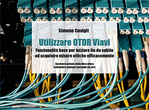 Utilizzare Otdr Viavi - Funzionalità Base Per Iniziare Fin Da Subito Ad Acquisire Misure Ottiche Efficacemente