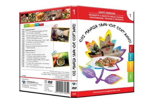 Chi Mangia Sano Vive Cent’Anni! Enciclopedia Della Cucina Vegetariana, Vegana E Crudista - Vol. 1