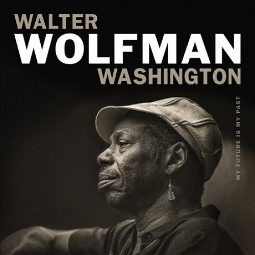 My Future Is My Past  * by Walter "Wolfman" Washington