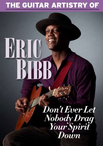 Guitar Artistry Of Eric Bibb Don't Ever Let Nobody Drag Your Spirit Down