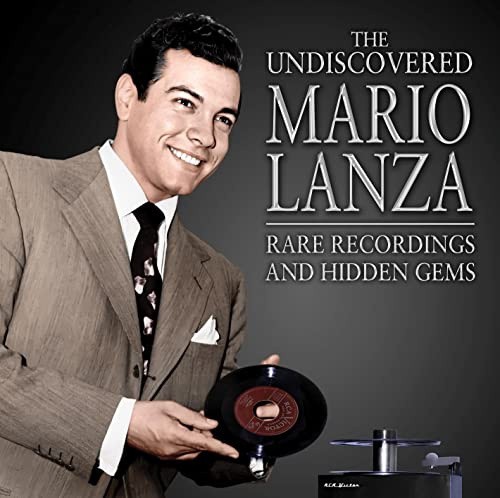 The Undiscoered Mario Lanza: Rare Recordings And Hidden Gems by Lanza
