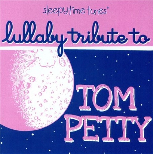 Sleepytime Tunes Tom Petty Lullaby Tribute by PETTY,TOM TRIBUTE