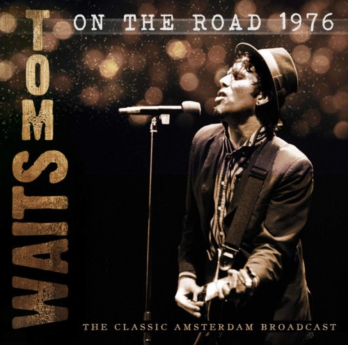 On the Road 1976: The Classic Amsterdam Broadcast by Tom Waits