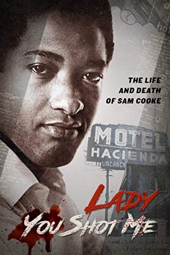 Lady You Shot Me: Life and Death of Sam Cooke