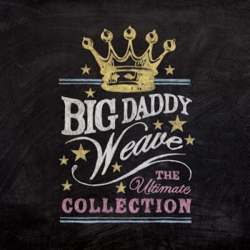 Big Daddy Weave: The Ultimate Collection by Big Daddy Weave