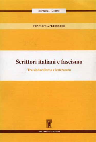 Petrocchi,Francesca. - Scrittori italiani e fascismo. Tra sindacalismo e lettera