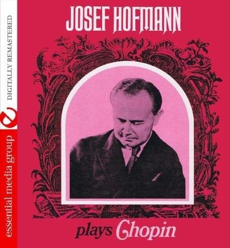 Josef Hofmann Plays Chopin (Digitally Remastered) by Josef Hofmann