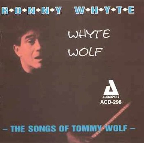 Whyte Wolf: The Songs of Tommy Wolf by Ronny Whyte