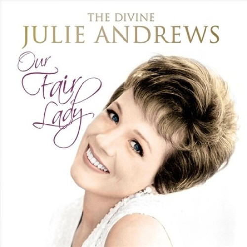 Our Fair Lady: Divine Julie Andrews by ANDREWS JULIE