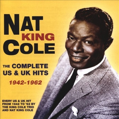 Nat King Cole: The Complete US & UK Hits - 1942-62 by COLE,NAT KING