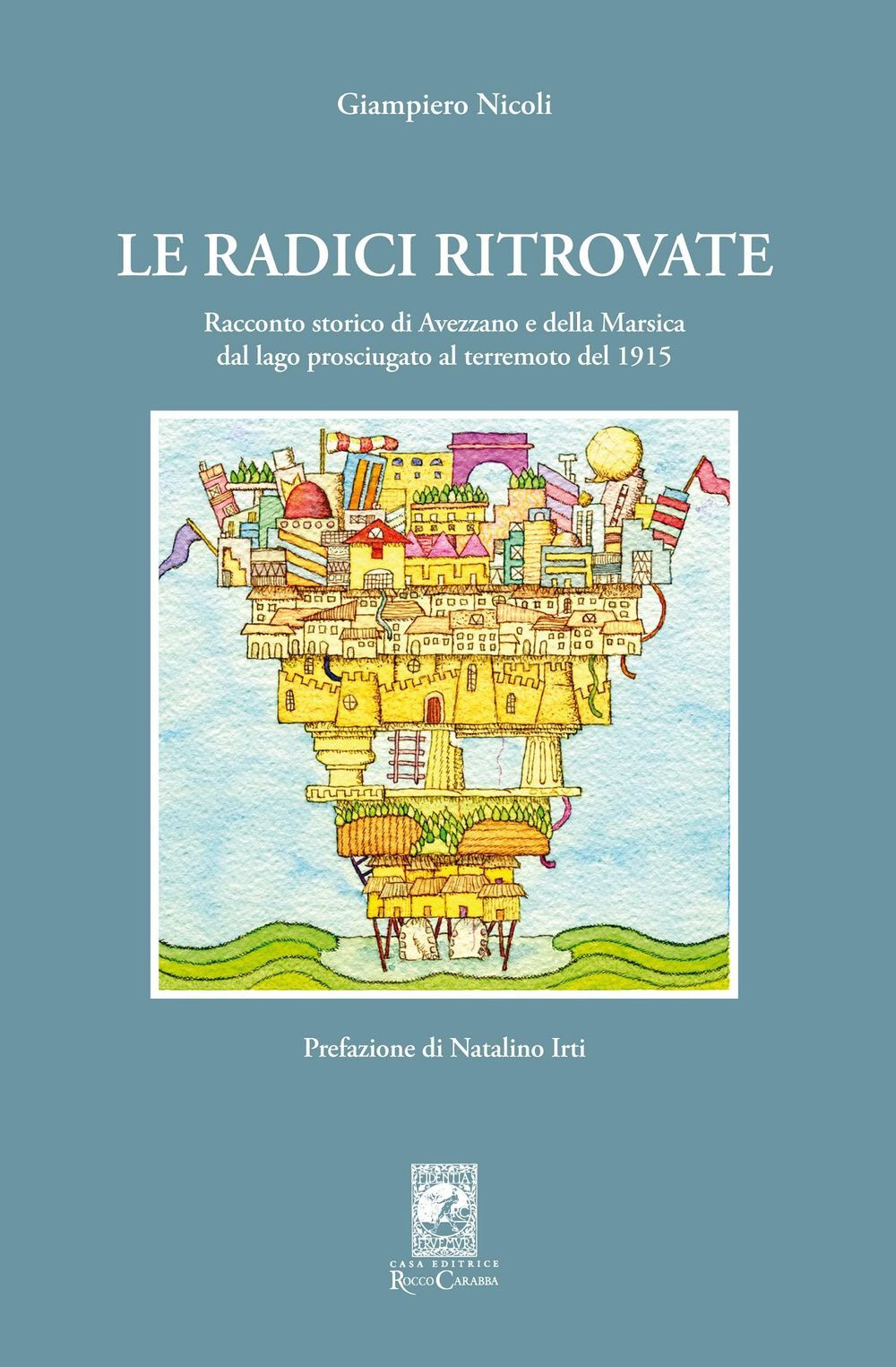 Libri Giampiero Nicoli - Le Radici Ritrovate. Racconto Storico Di Avezzano E Del