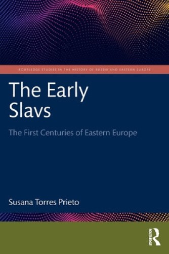 The Early Slavs: The First Centuries of Eastern Europe (Routledge Studies in