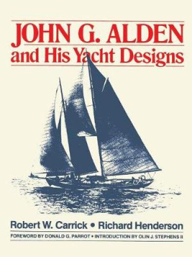 John G. Alden and His Yacht Designs by Robert W. Carrick