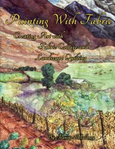 Painting with Fabric: Creating Art with Fabric Collage and Landscape Quilting