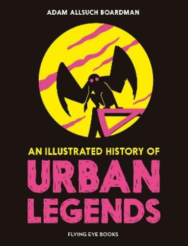 Adam Allsuch Boardman An Illustrated History of Urban Legends (Copertina rigida)