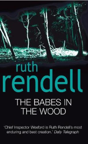 The Babes In The Wood: (A Wexford Case) (Wexford) by Ruth Rendell
