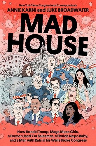 Mad House: How Donald Trump, Maga Mean Girls, a Former Used Car Salesman, a