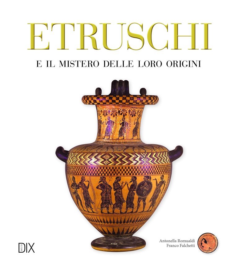 Etruschi Il mistero delle loro origini - Dix Editore Rimini 2017