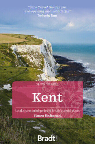 Kent (Slow Travel) (Bradt Travel Guides (Slow Travel series)) by Richmond, Simon
