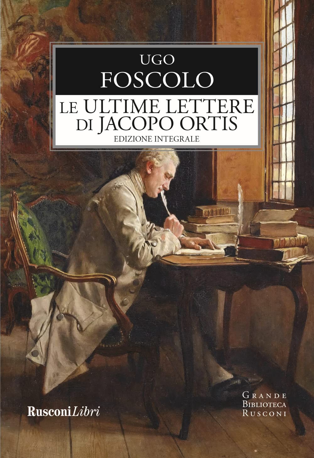 9788818037753 Le ultime lettere di Jacopo Ortis. Ediz. integrale - Ugo Foscolo
