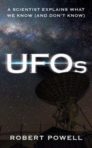 UFOs: A Scientist Explains What We Know (And Don’t Know) by Powell, Robert