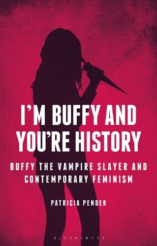 Patricia Pender I'm Buffy and You're History (Tascabile) Investigating Cult TV