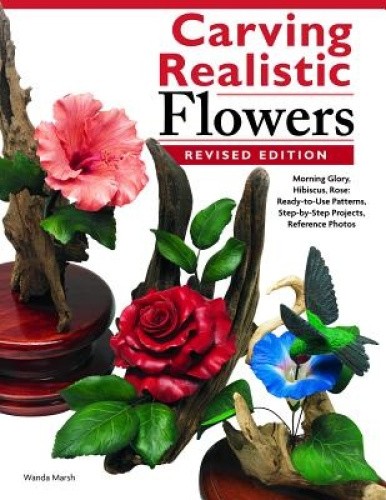 Carving Realistic Flowers in Wood, Revised Edition: Morning Glory, Hibiscus,