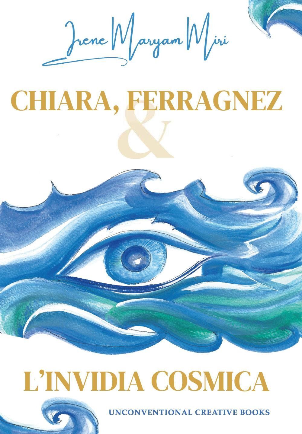 Libri Miri Irene Maryam - Chiara, Ferragnez E L'invidia Cosmica