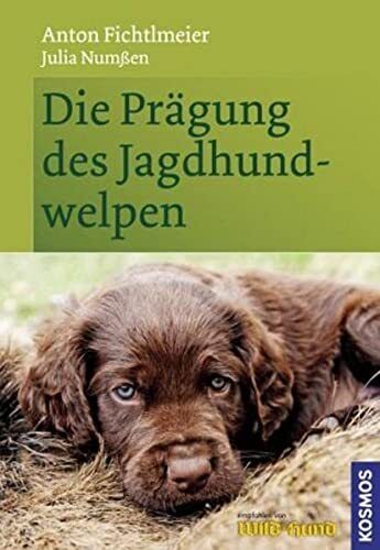 Anton Fichtlmeier Julia Numßen Die Prägung des Jagdhundwelpen (Copertina rigida)