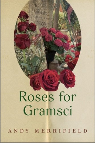 Roses for Gramsci by Andy Merrifield