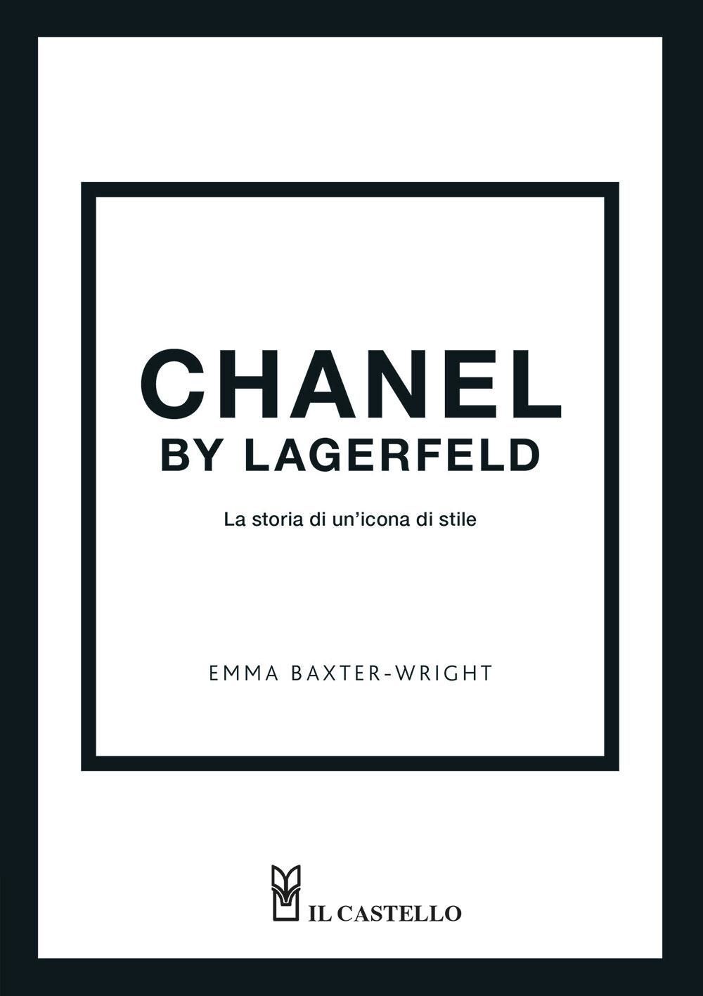 Libri Baxter-Wright Emma - Chanel By Lagerfeld. La Storia Di Un'icona Di Stile