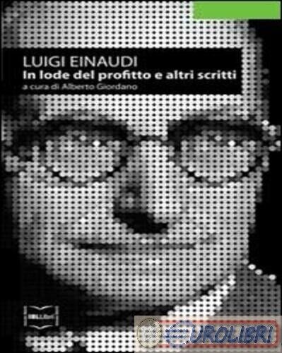 9788864400457 EINAUDI LUIGI IN LODE DEL PROFITTO E ALTRI SCRITTI IBL LIBRI