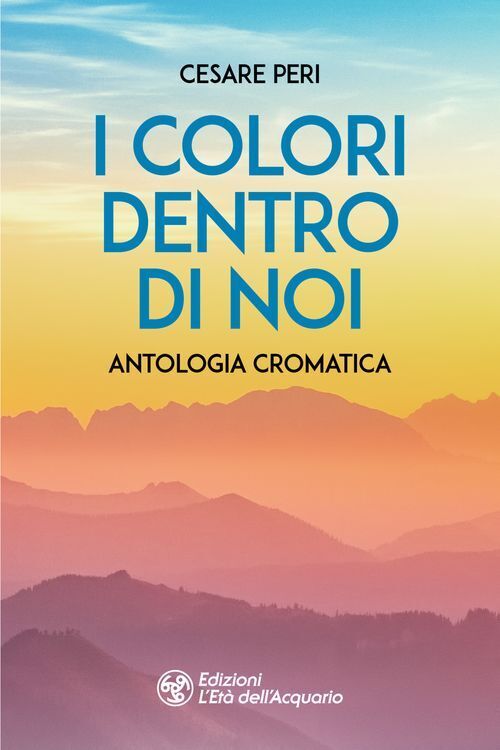 Libri Cesare Peri - I Colori Dentro Di Noi. Antologia Cromatica