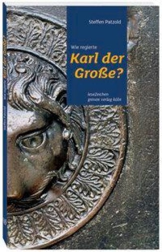 Wie regierte Karl der Große? [German] by Patzold, Steffen