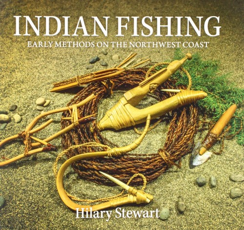 Indian Fishing: Early Methods on the Northwest Coast by Stewart, Hilary