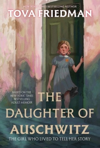 The Daughter of Auschwitz: The Girl Who Lived to Tell Her Story by Tova Friedman