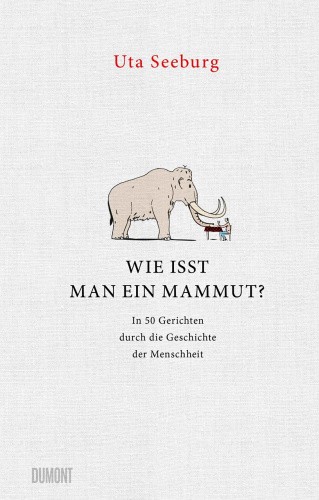 Wie isst man ein Mammut? [German] by Seeburg, Uta