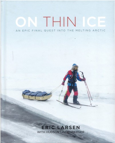 On Thin Ice: An Epic Final Quest Into the Melting Arctic by Larsen, Eric