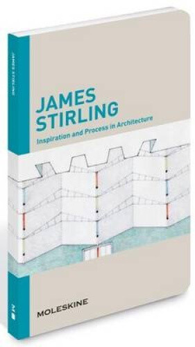 James Stirling: Inspiration and Process in Architecture by James Stirling