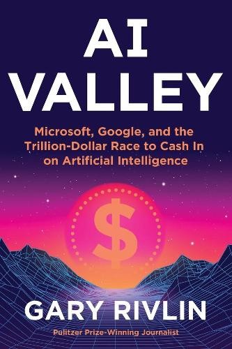 AI Valley: Microsoft, Google, and the Trillion-Dollar Race to Cash in on