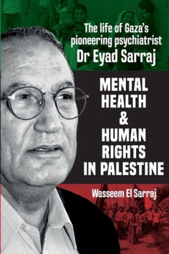 Mental Health and Human Rights in Palestine: The Lfe of Gaza's Pioneering