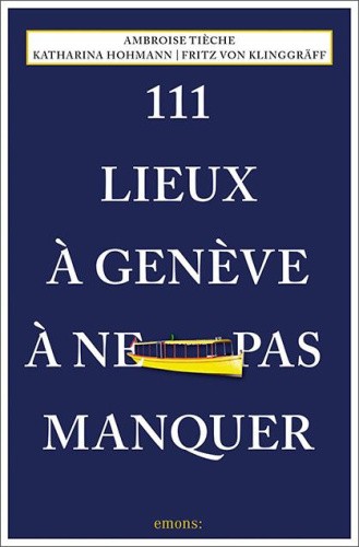 111 Lieux à Genève à ne pas manquer [French] by Hohmann, Katharina