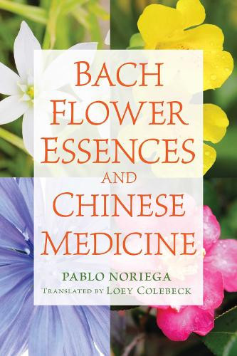 Pablo Noriega Bach Flower Essences and Chinese Medicine (Tascabile)