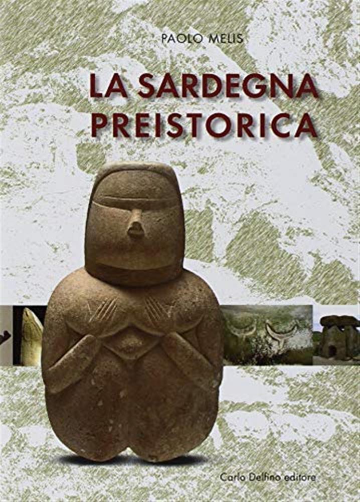 La Sardegna preistorica - Melis Paolo