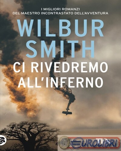 9788850260874 Wilbur Smith Ci rivedremo all'inferno TEA