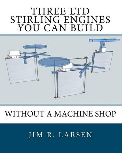 Jim R Larsen Three Ltd Stirling Engines You Can Build Without a Mach (Tascabile)