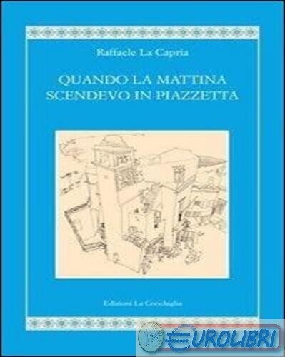 9788860910202 CAPRIA QUANDO LA MATTINA SCENDEVO IN PIAZZETTA EDIZIONI LA CONCHIG