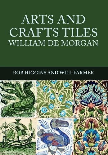 Will Farmer Rob Higgins Arts and Crafts Tiles: William de Morgan (Tascabile)