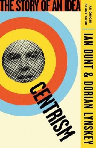 Dorian Lynskey Ian Dunt Centrism (Tascabile) Origin Story Book