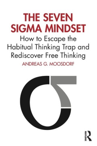 The Seven Sigma Mindset: How to Escape the Habitual Thinking Trap and